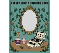 Luxury Vanity Coloring Book: Elegant Mirrors, Perfume Bottles & Jewelry Boxes for Calming Creative Relaxation