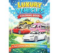 Luxury Vehicles Coloring Book for Kids: Fun Cars, SUVs, Trucks & Cool Vehicles to Color | Ages 4-8
