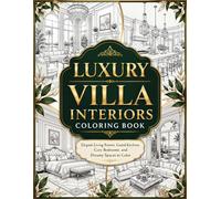 LUXURY VILLA INTERIORS COLORING BOOK: Elegant Living Rooms, Grand Kitchens, Cozy Bedrooms, and Dreamy Spaces to Color