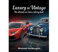Luxury vs Vintage: The ultimate car lovers coloring book (Cars , Trucks, and Bikes)