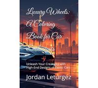 Luxury Wheels: A Coloring Book for Car Enthusiasts: Unleash Your Creativity with High-End Designs of Exotic Cars