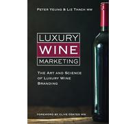 Luxury Wine Marketing: The Art and Science of Luxury Wine Branding (The Classic Wine Library)