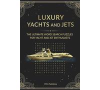 Luxury Yachts and Jets: The Ultimate Word Search Puzzles for Yacht and Jet for Enthusiasts - A Gorgeous Puzzle Book for Adults, The Perfect Gift & ... Jet Lovers, 55 Puzzles for Fun & Relaxation