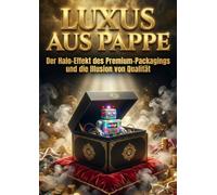 Luxus aus Pappe: Der Halo-Effekt des Premium-Packagings und die Illusion von Qualität