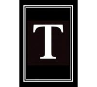 Luxx Notebook: Black and White Monogram Letter T Initial Journal for Work, School, or Gift