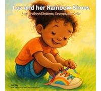 Luz and her Rainbow Shoes: A Story About Kindness, Courage, and Color (Luz and her Rainbow Shoes Adventures)