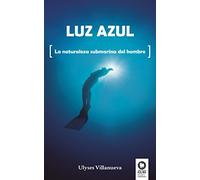 Luz azul: La naturaleza submarina del hombre (Crecimiento personal)