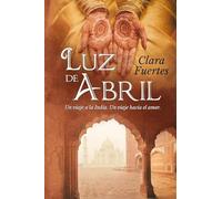 Luz de Abril: Un viaje a la India. Un viaje hacia el amor.