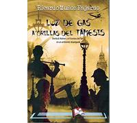Luz de Gas a orillas del Támesis: Sherlock Holmes y el asesino del torso en un ambiente Steampunk: 272 (Libros Mablaz)