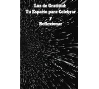 Luz de Gratitud: Diario de 5 Minutos al Día para Cultivar la Felicidad y Transformar tu Vida: Diario de Crecimiento Personal: Un espacio para ... alegría en las pequeñas cosas de la vida.