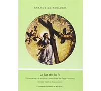 LUZ DE LA DE LA FE, COMENTARIOS A LA ENCICLICA LUMEN FIDEI D (ENSAYOS DE TEOLOGIA)