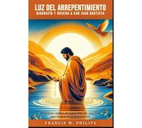 Luz del Arrepentimiento: Biografía y Novena a San Juan Bautista: Devocional católico de nueve días con oraciones para la sanación y la conversión (Las ... Vidas de Santos y Oraciones de Novena)
