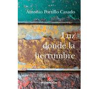 LUZ DONDE LA HERRUMBRE | Antonio Portillo Casado