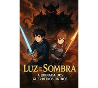 Luz e Sombra: A Jornada dos Guerreiros Unidos