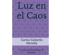 Luz en el Caos: Tu Guía para Emprender sin Perderte (Arquitectura del Emprendimiento Real)
