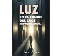 Luz en el fondo del caos: Herramientas para transformar tu vida y sobrellevar la ansiedad