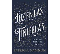 Luz en las tinieblas: Un estudio bíblico de 1 Juan