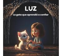 Luz, la gata que aprendió a confiar: (Luz, the cat who learned to trust) (Spanish Edition) (“Luz: Stories for the Soul” / “Luz: Historias para el Alma”)