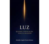 LUZ: QUANDO A REVELAÇÃO VENCE A RELIGIÃO
