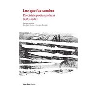 Luz que fue sombra: Diecisiete poetas polacas (1963-1981): 155 (Poesía)