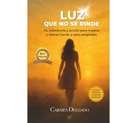 LUZ QUE NO SE RINDE: FE, CONCIENCIA Y ACCION PARA MADRES Y LIDERES FRENTE A RETOS EXIGENTES