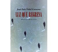 Luz que regresa | José Luis Vidal Carreras