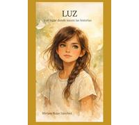 LUZ y el lugar donde nacen las historias: 3 (Trilogía LUZ)