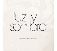 Luz y Sombra - Luz y Sombra - Werke von Astor Piazzolla
