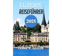 Luzern Reiseführer 2025: Navigieren Sie mit Selbstvertrauen und kulturellem Einblick durch historische Straßen, Bergbahnen und zu Panoramaaussichtspunkten