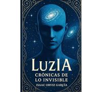 LuzIA: Crónicas de lo invisible