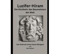 Luzifer Hiram - Die Rückkehr des Baumeisters der Welt: Der Anbruch eines neuen Morgens (Gehobene Schätze der Schwarzen Kunst)