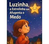 Luzinha, a Estrelinha que Afugenta o Medo: A Estrelinha
