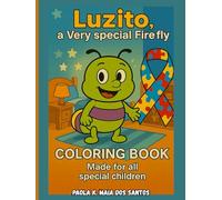 Luzito, A Very Special Firefly! Coloring Book !: Made For All Special Children (Para Colorir)