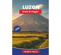 LUZON Guida di viaggio 2026: La guida completa a Manila, Terrazze di Riso, Spiagge, Vulcani, Siti Culturali e Consigli Interni per Visitatori Esordienti di Manila e Banaue
