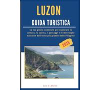 LUZON GUIDA TURISTICA 2026: La tua guida essenziale per esplorare la cultura, la cucina, i paesaggi e le meraviglie nascoste dell'isola più grande delle Filippine
