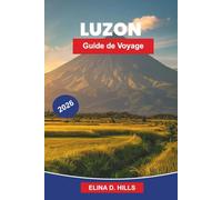 LUZON Guide de voyage 2026: Guide complet des terrasses rizières de Manille, Banaue, plages, volcans, sites culturels et conseils d'initiés pour les visiteurs débutants
