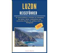 LUZON REISEFÜHRER 2026: Ihr unverzichtbarer Leitfaden zur Erkundung der Kultur, Küche, Landschaften und versteckten Wunder der größten Insel der Philippinen