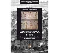 LVDI, SPECTACVLA ET IUS: Deporte, espectáculo y derecho en la antigua Roma: 4 (CULTURA Y EDUCACIÓN EN LA MODERNIDAD (s. XV-XVIII))