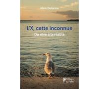 L'X, cette inconnue: Du rêve à la réalité (Regards)