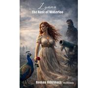 Lyana - The Rose of Waterloo: A Historical Romance of Divine Powers and the Battle for Europe's Future: 1 (Lyana - Daughter of Aphrodite (Lyana Saga))