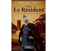 Lyautey, le Résident: La France au Maroc » : Tome 1 : 1901-1925