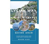 LYCIAN WAY HIKING AND TRAVEL GUIDE 2026: Walking Through Ancient Lands Along Turkey’s Turquoise Coast