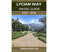 LYCIAN WAY HIKING GUIDE 2025 - 2026: Explore Coastal Trails, Ancient Ruins, Mountain Passes, and the Heart of Turkey’s Turquoise Coast (EPIC TRAILS OF THE WORLD SERIES)