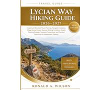 Lycian Way Hiking Guide 2026-2027: Coastal and Mountain Route Planning, Navigation Guidance, Village Access Routes, Seasonal Walking Conditions, ... Practical Resources for Independent Trekking