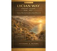 Lycian Way Hiking Guide 2026-2027: Stepwise Stage Itineraries, Maps, Coastal Villages, Scenic Highlights & Resupply Strategies for Trekking Adventures