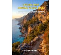 LYCIAN WAY HIKING GUIDE 2026: “A Practical Guide to Landmark Based Navigation, Route Planning, and Real World Hiking on the Lycian Way” (HIKE, BREATHE, DISCOVER)