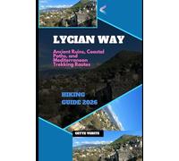 LYCIAN WAY HIKING GUIDE 2026: ANCIENT RUINS, COASTAL PATHS, AND MEDITERRANEAN TREKKING ROUTES