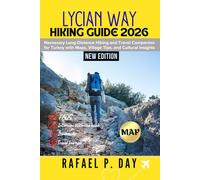 LYCIAN WAY HIKING GUIDE 2026: Necessary Long-Distance Hiking and Travel Companion for Turkey with Maps, Village Tips, and Cultural Insights