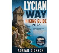 Lycian way Hiking Guide 2026: The Ultimate Practical Trail Companion: Detailed Stage by Stage Navigation, Logistics, Hidden Gems and Thru Hike ... Path (Ultimate Adventure Trail Guide Series)