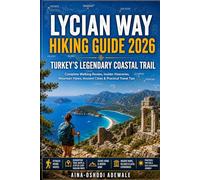LYCIAN WAY HIKING GUIDE 2026: TURKEY’S LEGENDARY COASTAL TRAIL: Complete Walking Routes, Insider Itineraries, Mountain Views, Ancient Cities & Practical Travel Tips (THE TRAIL COMPANION COLLECTION)